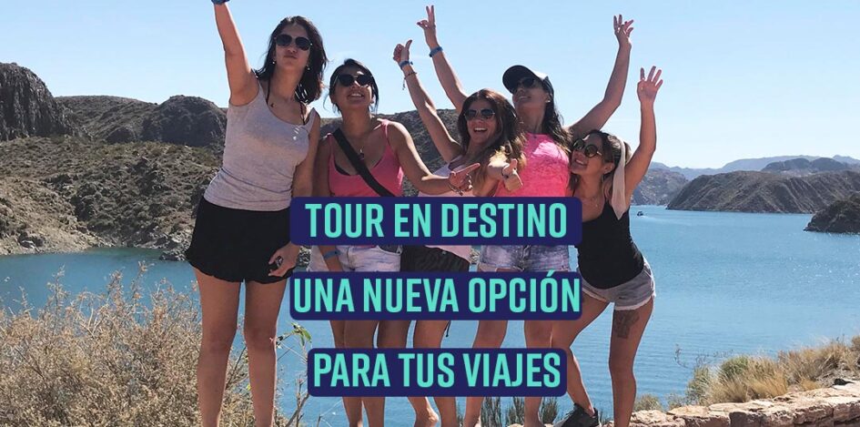 tour en destino, una nueva forma de viajar con buenas vibras