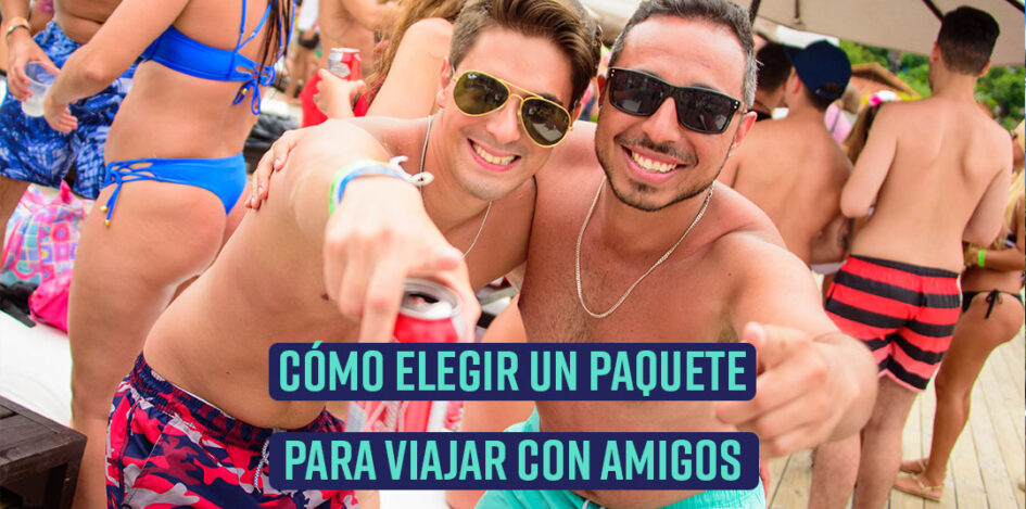 como elegir un paquete para viajar con amigos