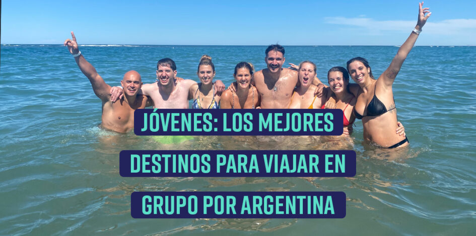 mejores destinos para viajar en grupos de jovenes - Buenas-vibras.com.ar